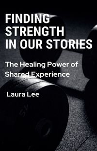 Cover image for Finding Strength in Our Stories