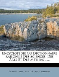 Cover image for Encyclop Die Ou Dictionnaire Raisonn Des Sciences, Des Arts Et Des M Tiers ......