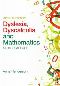 Cover image for Dyslexia, Dyscalculia and Mathematics: A practical guide
