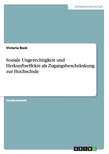 Cover image for Soziale Ungerechtigkeit und Herkunftseffekte als Zugangsbeschrankung zur Hochschule