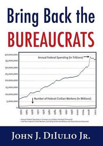 Cover image for Bring Back the Bureaucrats: Why More Federal Workers Will Lead to Better (and Smaller!) Government