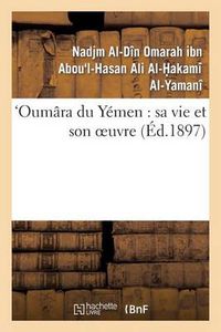 Cover image for Oumara Du Yemen: Sa Vie Et Son Oeuvre