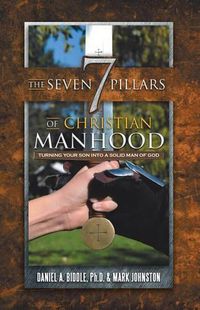 Cover image for The Seven Pillars of Christian Manhood: Turning your Son into a Solid Man of God
