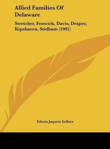 Allied Families of Delaware: Stretcher, Fenwick, Davis, Draper, Kipshaven, Stidham (1901)