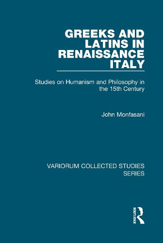 Cover image for Greeks and Latins in Renaissance Italy: Studies on Humanism and Philosophy in the 15th Century