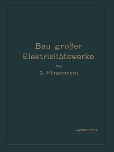 Bau Grosser Elektrizitatswerke: Zweiter Band: Verteilung Elektrischer Arbeit UEber Grosse Gebiete