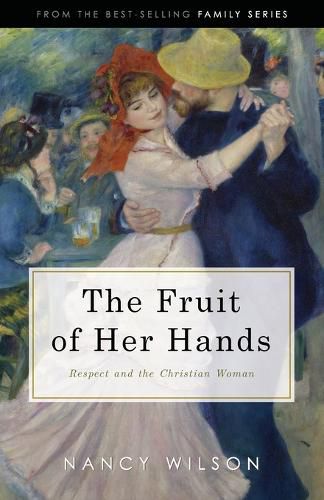 Cover image for The Fruit of Her Hands: Respect and the Christian Woman