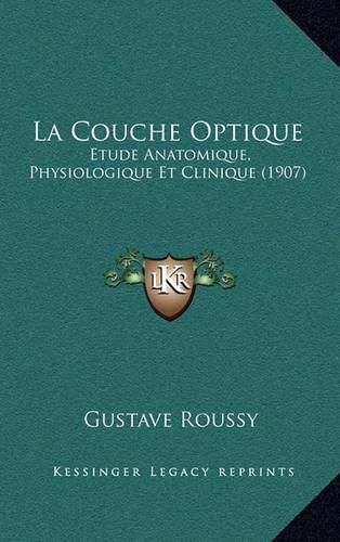 La Couche Optique: Etude Anatomique, Physiologique Et Clinique (1907)