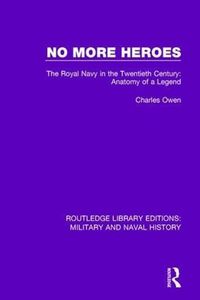 Cover image for No More Heroes: The Royal Navy in the Twentieth Century: Anatomy of a Legend