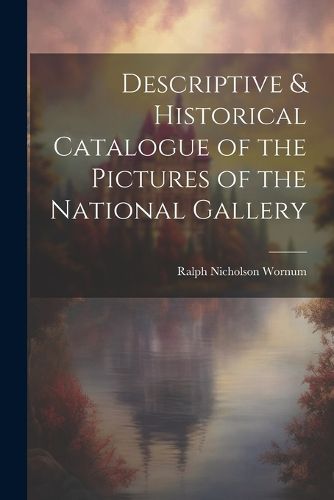 Descriptive & Historical Catalogue of the Pictures of the National Gallery