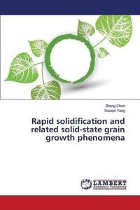 Cover image for Rapid solidification and related solid-state grain growth phenomena