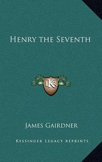 Cover image for Henry the Seventh