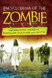 Cover image for Encyclopedia of the Zombie: The Walking Dead in Popular Culture and Myth