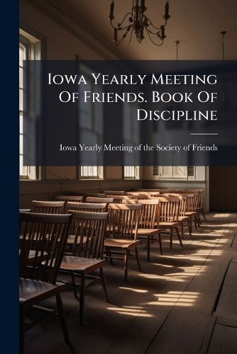 Cover image for Iowa Yearly Meeting Of Friends. Book Of Discipline