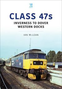 Cover image for Class 47s: Inverness to Dover Western Docks, 1985-86