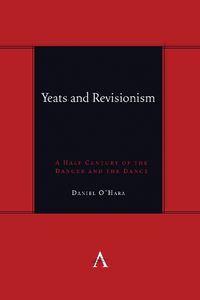 Cover image for Yeats and Revisionism: A Half Century of the Dancer and the Dance