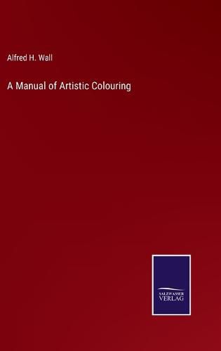 Cover image for A Manual of Artistic Colouring