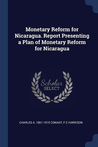 Cover image for Monetary Reform for Nicaragua. Report Presenting a Plan of Monetary Reform for Nicaragua