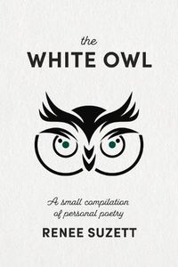 Cover image for The White Owl: A small compilation of personal poetry