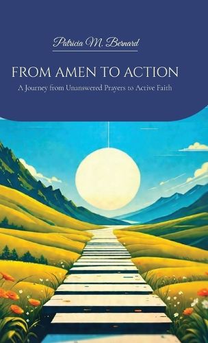 Cover image for FROM AMEN TO ACTION, A Journey from Unanswered Prayers to Active Faith