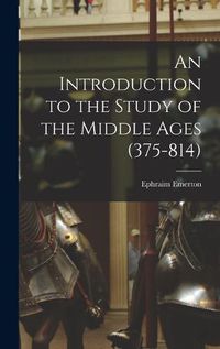 Cover image for An Introduction to the Study of the Middle Ages (375-814)