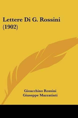 Cover image for Lettere Di G. Rossini (1902)