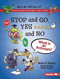 Cover image for Stop and Go, Yes and No, 20th Anniversary Edition: What Is an Antonym?