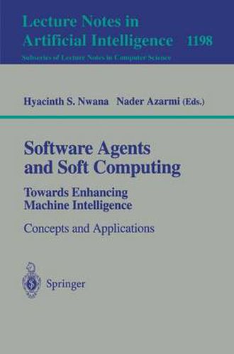 Cover image for Software Agents and Soft Computing: Towards Enhancing Machine Intelligence: Concepts and Applications