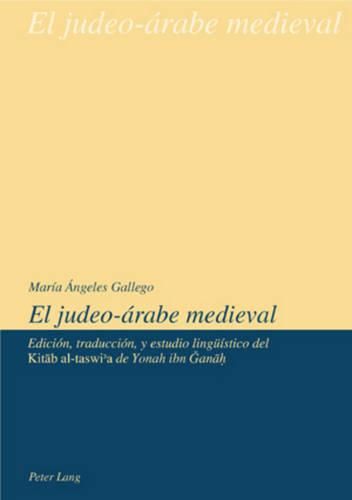 El Judeo-Arabe Medieval: Edicion, Traduccion Y Estudio Lingueistico del Kit&#257;b Al-Taswi&#702;a de Yonah Ibn &#286;an&#257;&#7717;