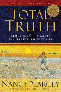 Cover image for Total Truth: Liberating Christianity from Its Cultural Captivity