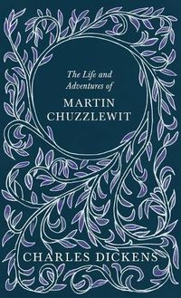 Cover image for The Life and Adventures of Martin Chuzzlewit: With Appreciations and Criticisms By G. K. Chesterton