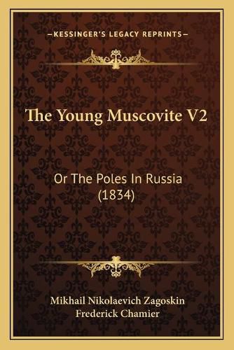 The Young Muscovite V2: Or the Poles in Russia (1834)