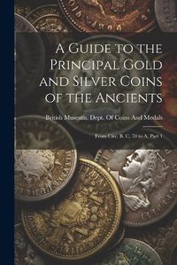 Cover image for A Guide to the Principal Gold and Silver Coins of the Ancients