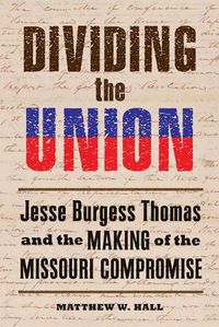 Cover image for Dividing the Union: Jesse Burgess Thomas and the Making of the Missouri Compromise