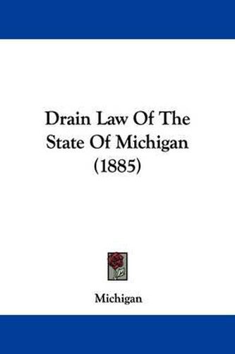 Cover image for Drain Law of the State of Michigan (1885)