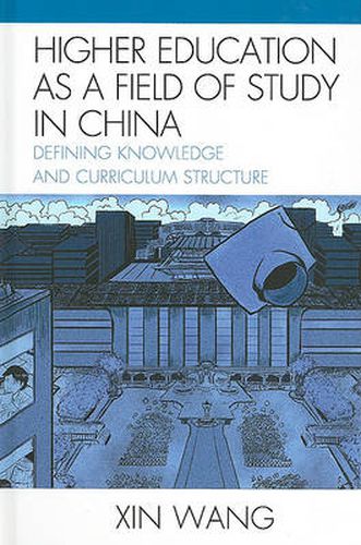 Cover image for Higher Education as a Field of Study in China: Defining Knowledge and Curriculum Structure