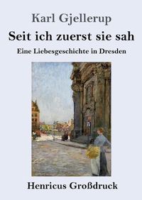 Cover image for Seit ich zuerst sie sah (Grossdruck): Eine Liebesgeschichte in Dresden