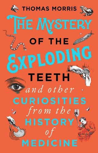 Cover image for The Mystery of the Exploding Teeth and Other Curiosities from the History of Medicine