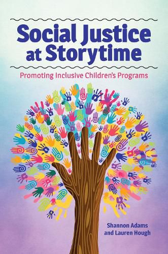 Cover image for Social Justice at Storytime: Promoting Inclusive Children's Programs