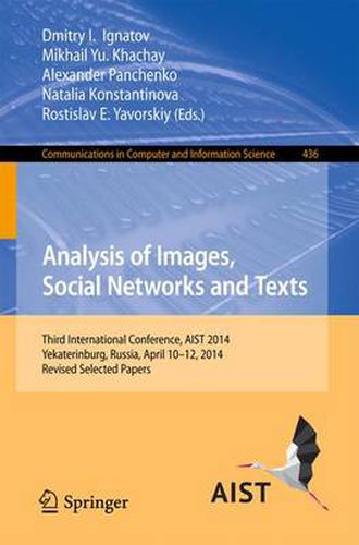 Cover image for Analysis of Images, Social Networks and Texts: Third International Conference, AIST 2014, Yekaterinburg, Russia, April 10-12, 2014, Revised Selected Papers