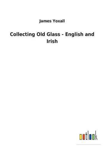 Cover image for Collecting Old Glass - English and Irish