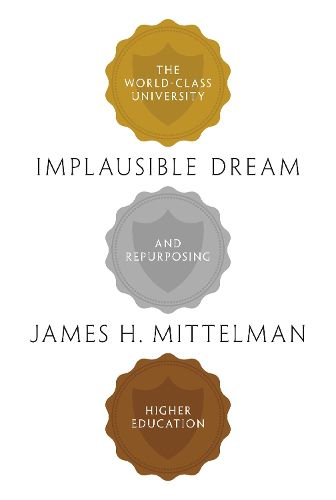 Cover image for Implausible Dream: The World-Class University and Repurposing Higher Education