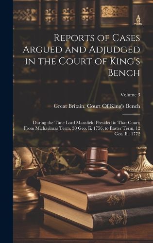 Cover image for Reports of Cases Argued and Adjudged in the Court of King's Bench