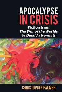 Cover image for Apocalypse in Crisis: Fiction from 'The War of the Worlds' to 'Dead Astronauts