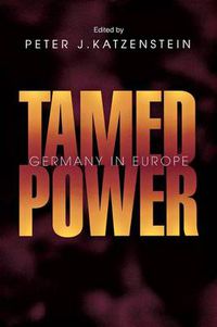 Cover image for Tamed Power: Germany in Europe