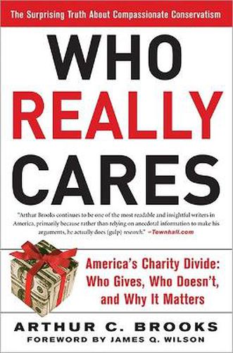 Who Really Cares: The Surprising Truth About Compassionate Conservatism - America's Charity Divide - Who Gives, Who Doesn't, and Why it Matters