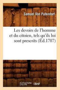 Cover image for Les Devoirs de l'Homme Et Du Citoien, Tels Qu'ils Lui Sont Prescrits (Ed.1707)