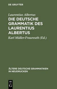 Cover image for Die deutsche Grammatik des Laurentius Albertus