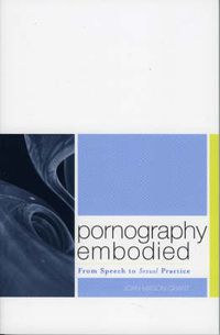 Cover image for Pornography Embodied: From Speech to Sexual Practice