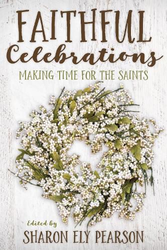 Cover image for Faithful Celebrations: Making Time for God with the Saints